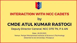 INTERACTION WITH NCC CADETS by CMDE ATUL KUMAR RASTOGI Deputy Director General, NCC DTE TN, P & AN