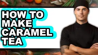 How To Make Caramel Tea (Only Way)