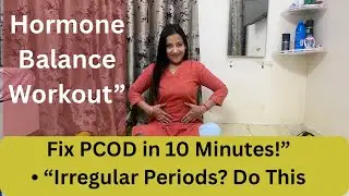 PCOS, PCOD, Irregular Periods Relief in 10 Minutes | Daily Home Workout for Women