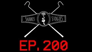 Snakes & Stogies Ep. 200!