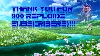 THANK YOU FOR 900 REPLOIDS (SUBSCRIBERS)!!!