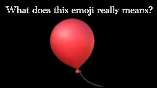 What does the Balloon emoji means?