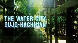 【4K】The Water City Gujo-Hachiman