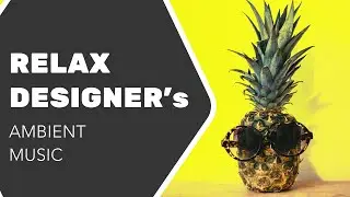 Ambient Relaxing Music for Designers Working Remotely - Concentration and Memory