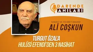 Sanayi ve Ticaret Bakanı Ali Coşkun ile Darende Anıları
