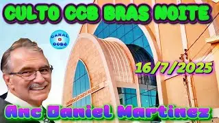 PALAVRA CULTO CCB BR&Aacute;S NOITE - 16/7/2025 Anci&atilde;o Daniel Martinez