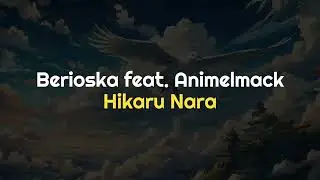 Berioska feat. Animelmack - Hikaru Nara (with Lyrics)