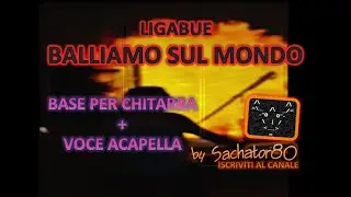Base x Chitarra + Voce Acapella - BALLIAMO SUL MONDO - LIgabue - By Sachator80