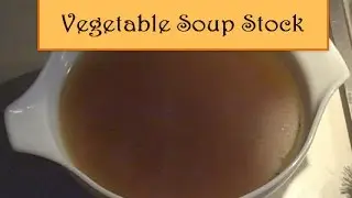 Vegetable Soup Stock - Easy to Make!