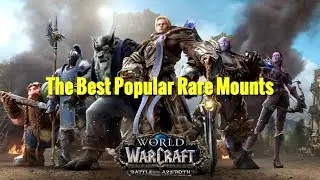 WoW Battle for Azeroth - The Best Popular Rare Mounts