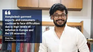 Exclusive Interview of Ehsan Haq | Knittex Industries Ltd |  Global Economic Crisis | Inflation
