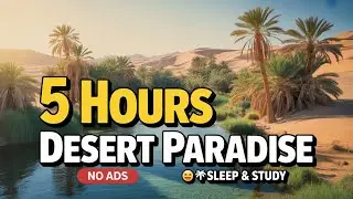 Desert Oasis Paradise 🌴 5 Hours Palm Trees & River Sounds | Sahara Sleep & Study ASMR | No Ads