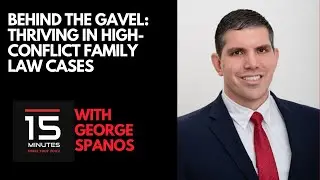 Behind the Gavel: Thriving in High-Conflict Family Law Cases With George Spanos