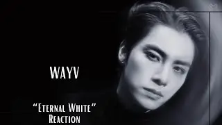 Reaction |  WayV 威神V '白色定格 (Eternal White)' MV
