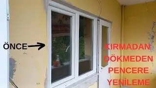 Kırmadan Dökmeden Plâstik Doğrama Pencere Yenileme