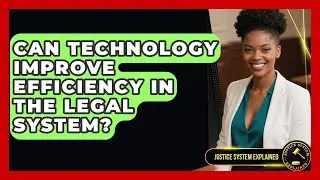 Can Technology Improve Efficiency in the Legal System? - Justice System Explained