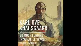 So Much Longing in So Little Space: The Art of Edvard Munch by Karl Ove Knausgaard | Full Audiobook