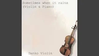 Sometimes when it rains (Violin & Piano)
