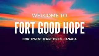 Welcome to Fort Good Hope, Northwest Territories, Canada