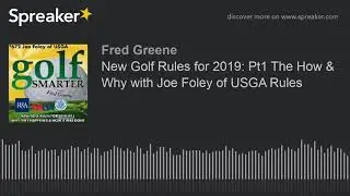New Golf Rules for 2019: Pt1 The How & Why with Joe Foley of USGA Rules
