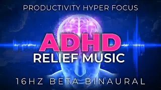 ADHD Relief Music: 16Hz Beta Binaural Frequency for Deep Focus & Improved Motivation No Distractions