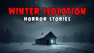 7 NEW TRUE Most Disturbing Winter Isolation Horror Stories | Haunted Horror Stories