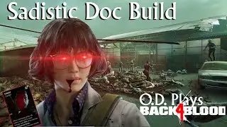 🩸Sadistic Doc Build🩸No Hope Tested |Back4Blood Builds4Blood|