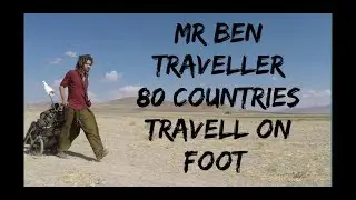 TRAVELLING ON FOOT | MR BEN TRAVEL 80 COUNTRIES ON FOOT| MUST  WATCH