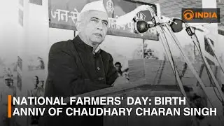 National Farmers&rsquo; Day: Birth Anniversary of Chaudhary Charan Singh