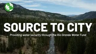 Source to City: Providing Water Security Through the Rio Grande Water Fund