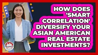 How Does 'smart Correlation' Diversify Your Asian American Real Estate Investments?
