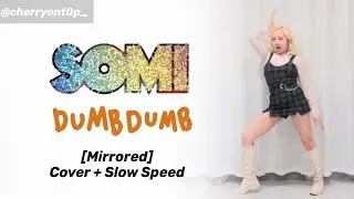 SOMI (전소미) - &lsquo;DUMB DUMB&rsquo; | [Mirrored] dance cover + slow speed | @cherryont0p_