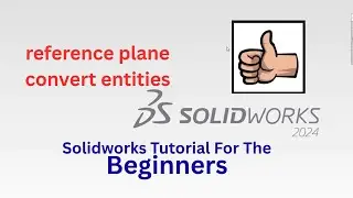 Solidworks,How to use reference plane and convert entities.