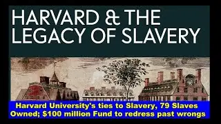 Harvard University details ties to Slavery, 79 people owned, $100 million Fund; Biden's Policies