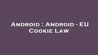 Android : Android - EU Cookie Law