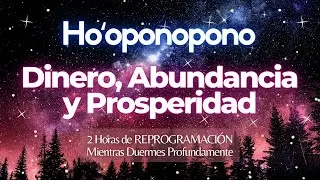 Ho'oponopono para el DINERO, ABUNDANCIA y PROSPERIDAD 💰 Sana Memorias de Escasez 💵 2 Horas Durmiendo