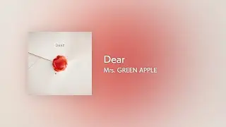 [Lyrics] Dear - Off Main Vocal / Mrs. GREEN APPLE