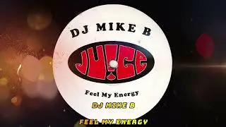 DJ MIKE B  -  FEEL MY ENERGY