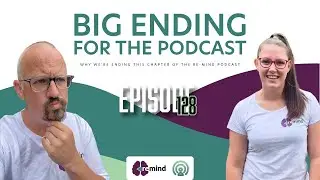 Eps 128 - The Big Change: Why We&rsquo;re Ending This Chapter of The Re-Mind Podcast