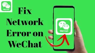 How to Fix Network Error on Wechat App? Solve Network Error/Issues on Wechat 2024