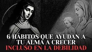 6 Hábitos que Ayudan a tu Alma a Crecer Incluso en la Debilidad — Saint Thérèse of Lisieux