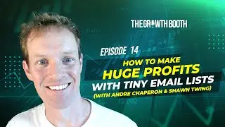 How To Make Huge Profits With Tiny Email Lists w/ Andre Chaperon & Shawn Twing | The Growth Booth#14