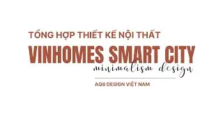 (TỔNG HỢP MỚI NHẤT) Thiết kế căn hộ tại VINHOMES SMART CITY 2022 | AQ8 Design Việt Nam