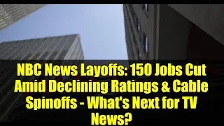 Увольнения на NBC News: сокращено 150 рабочих мест на фоне снижения рейтингов и кабельных спин-оф...
