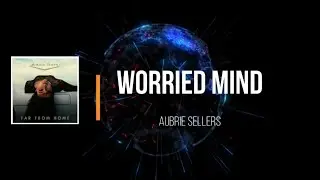 Aubrie Sellers - Worried Mind (Lyrics)