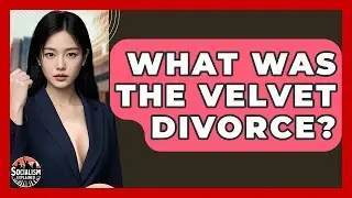 What Was The Velvet Divorce? - Socialism Explained