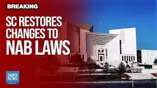 SC Restores Changes to NAB Laws, Accepts Appeals Against Arevious Ruling | Dawn News English