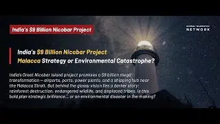 India&rsquo;s $9 Billion Nicobar Project &ndash; Development or Disaster?