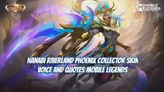 Hanabi Riverland Phoenix Collector Skin Voice Lines Quotes Mobile Legends dan Artinya