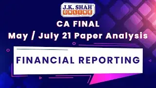 CA Final July '21 Paper Analysis : Financial Reporting